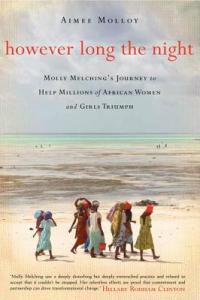 However Long the Night: Molly Melching’s Journey to Help Millions of African Women and Girls Triumph, by Aimee Molloy 2014