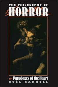 The Philosophy of Horror: Or, Paradoxes of the Heart, by Noel Carroll 1990