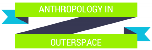 Anthropology in Outerspace Series on TGA