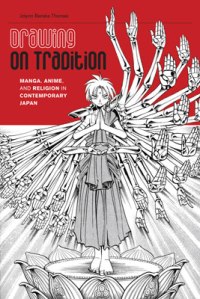 Drawing on Tradition: Manga, Anime and Religion in Contemporary Japan, by Jolyon Baraka Thomas 2012
