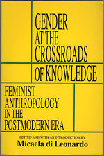 Gender at the Crossroads of Knowledge: Feminist Anthropology in the Postmodern Era, Ed. Micaela di Leonardo 1991