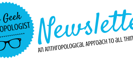 Shiny! A Geek Anthropologist&nbsp;Newsletter!