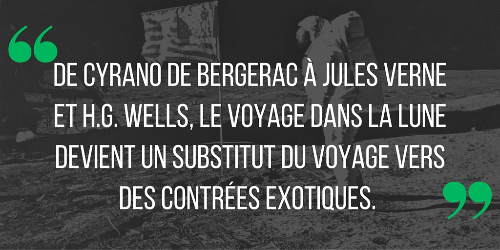 De Cyrano de Bergerac à Jules Verne et H.G. Wells, le voyage dans la lune devient un substitut du voyage vers des contrées exotiques.